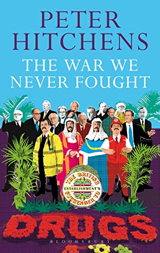 The War We Never Fought: The British Establishment's Surrender to Drugs von Bloomsbury Publishing PLC
